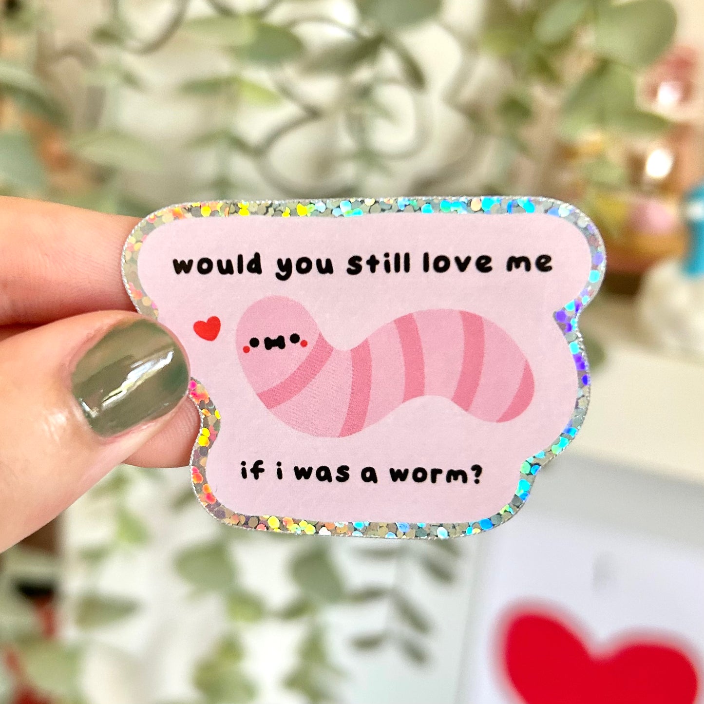 “Would you still love me if I was a worm?” Sticker